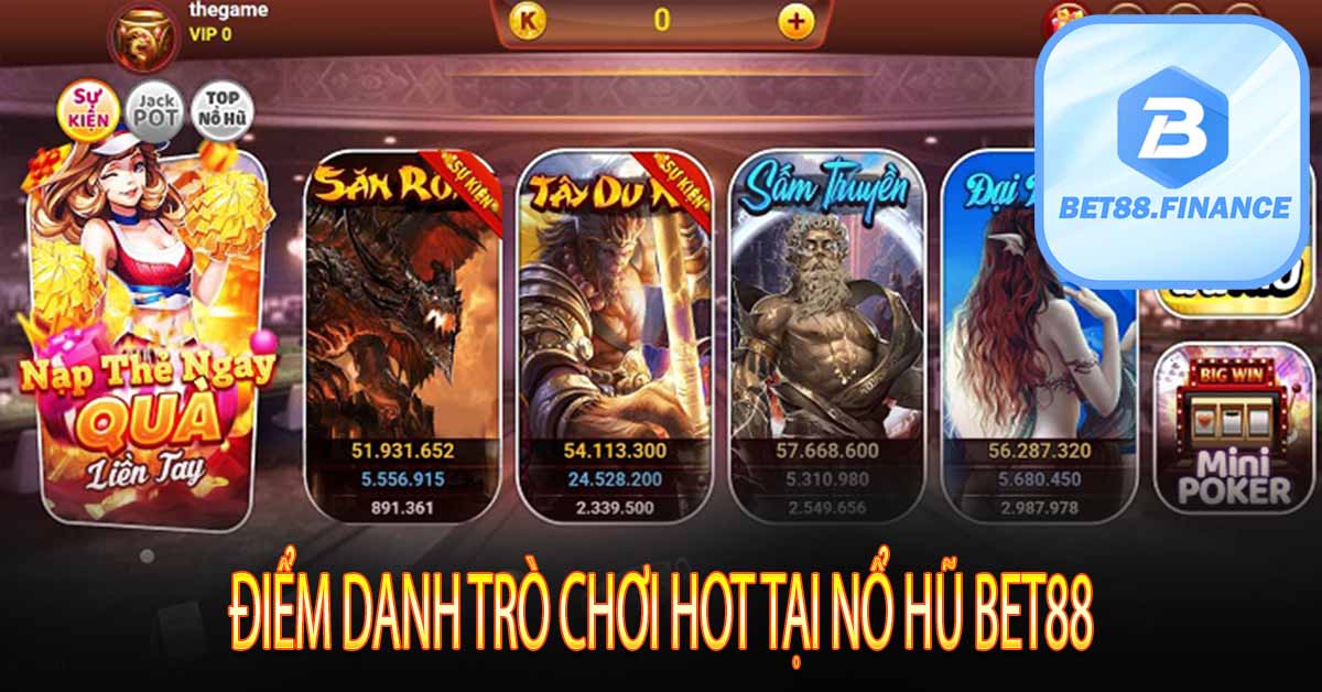 Điểm Danh Trò Chơi Hot Tại Nổ Hũ Bet88