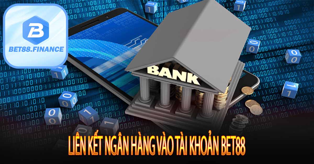 Liên kết ngân hàng vào tài khoản Bet88