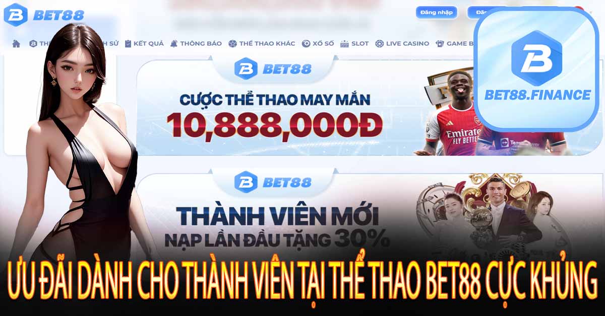 Ưu đãi dành cho thành viên tại thể thao Bet88 cực khủng