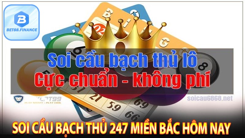 Soi cầu bạch thủ 247 miền Bắc hôm nay 