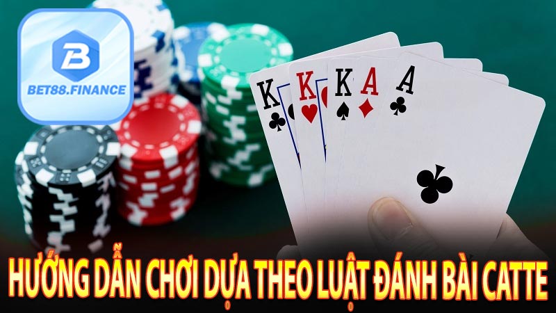 Hướng dẫn chơi dựa theo Luật đánh bài Catte